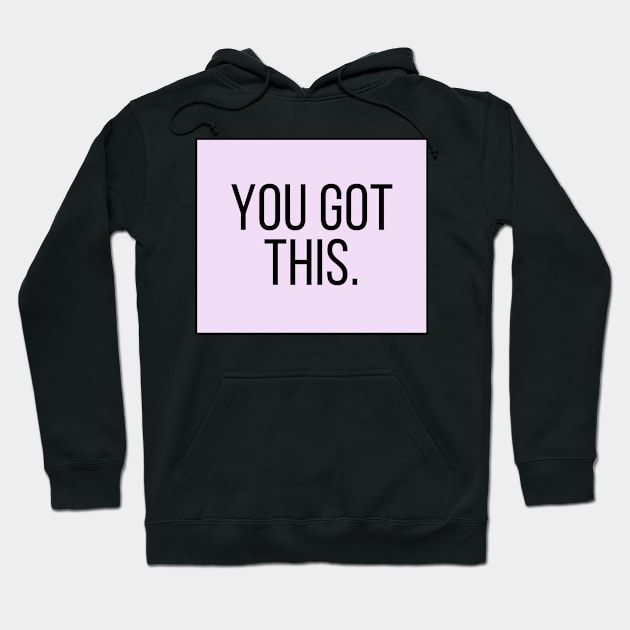You Got This - Motivational and Inspiring Work Quotes Hoodie by BloomingDiaries